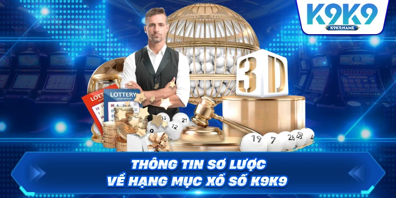 Thông tin sơ lược về  hạng mục xổ số K9K9