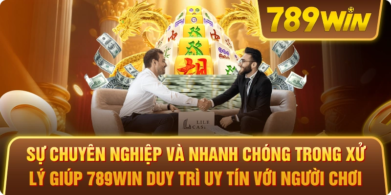 Sự chuyên nghiệp và nhanh chóng trong xử lý giúp 789win duy trì uy tín với người chơi.
